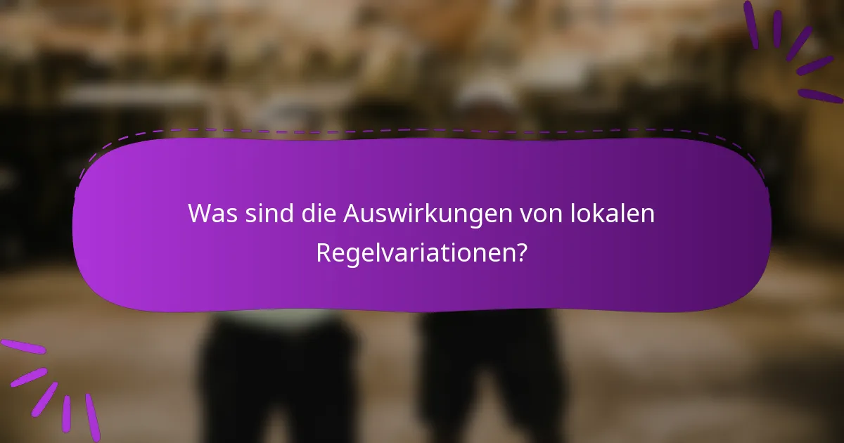 Was sind die Auswirkungen von lokalen Regelvariationen?