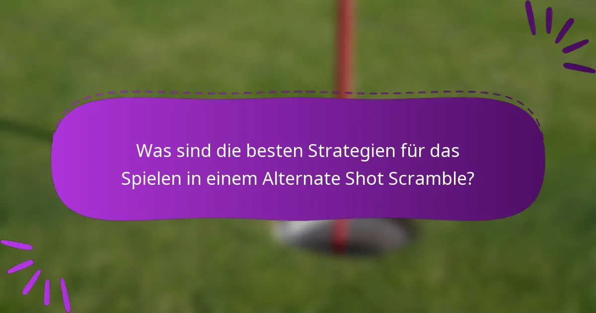 Was sind die besten Strategien für das Spielen in einem Alternate Shot Scramble?