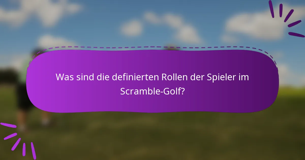 Was sind die definierten Rollen der Spieler im Scramble-Golf?