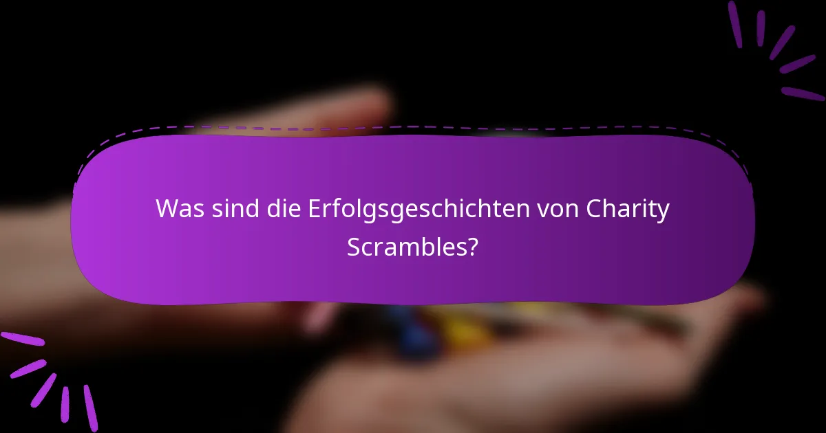 Was sind die Erfolgsgeschichten von Charity Scrambles?