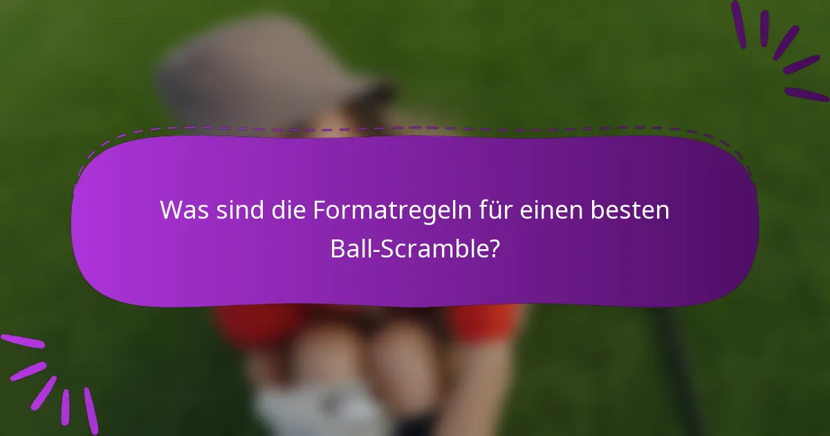 Was sind die Formatregeln für einen besten Ball-Scramble?