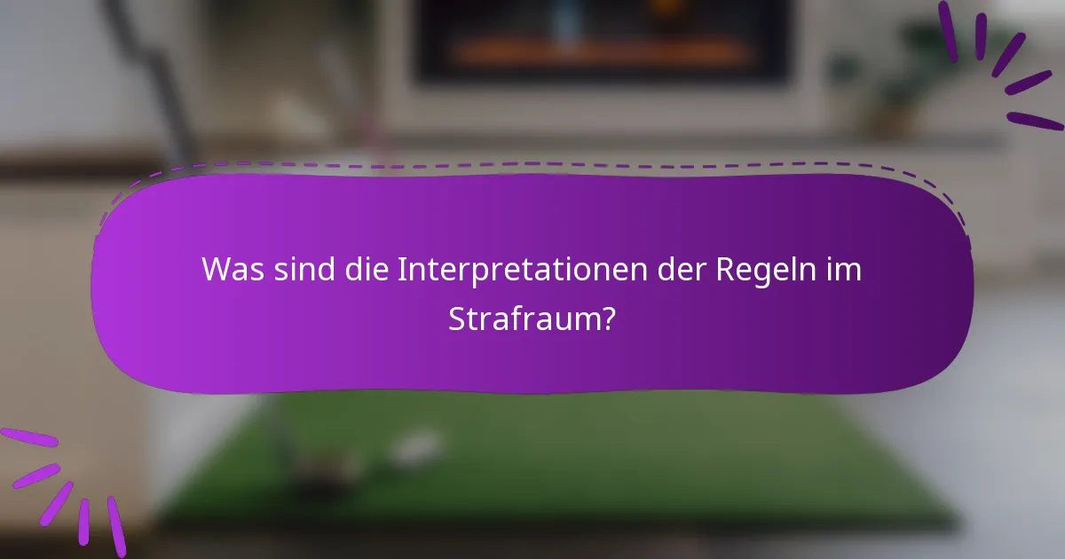 Was sind die Interpretationen der Regeln im Strafraum?