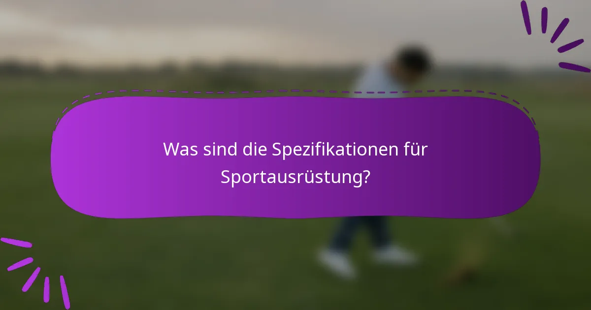 Was sind die Spezifikationen für Sportausrüstung?