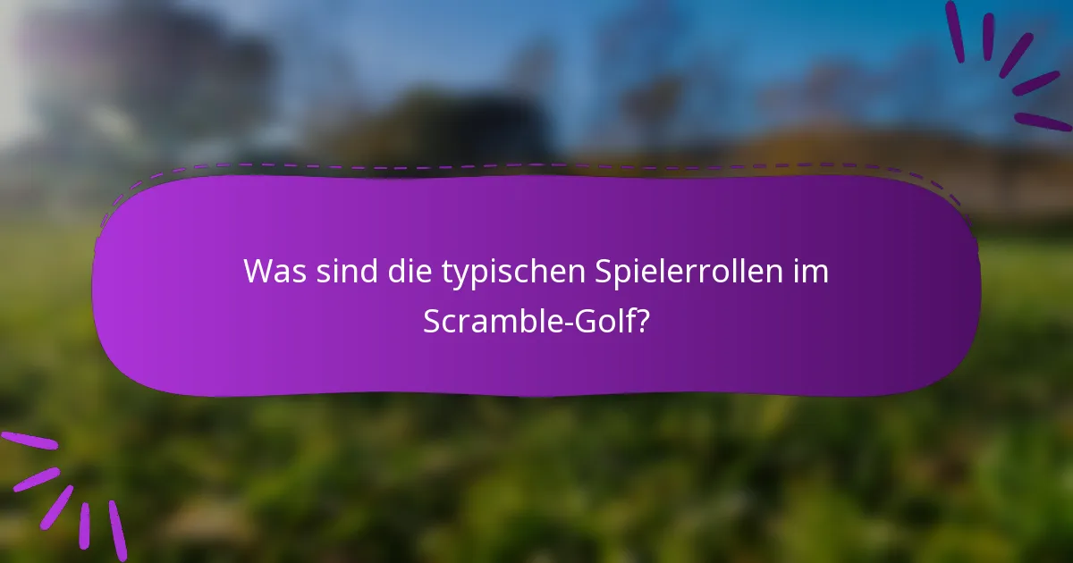 Was sind die typischen Spielerrollen im Scramble-Golf?