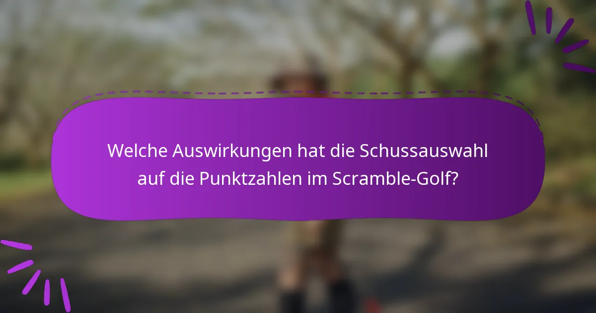 Welche Auswirkungen hat die Schussauswahl auf die Punktzahlen im Scramble-Golf?