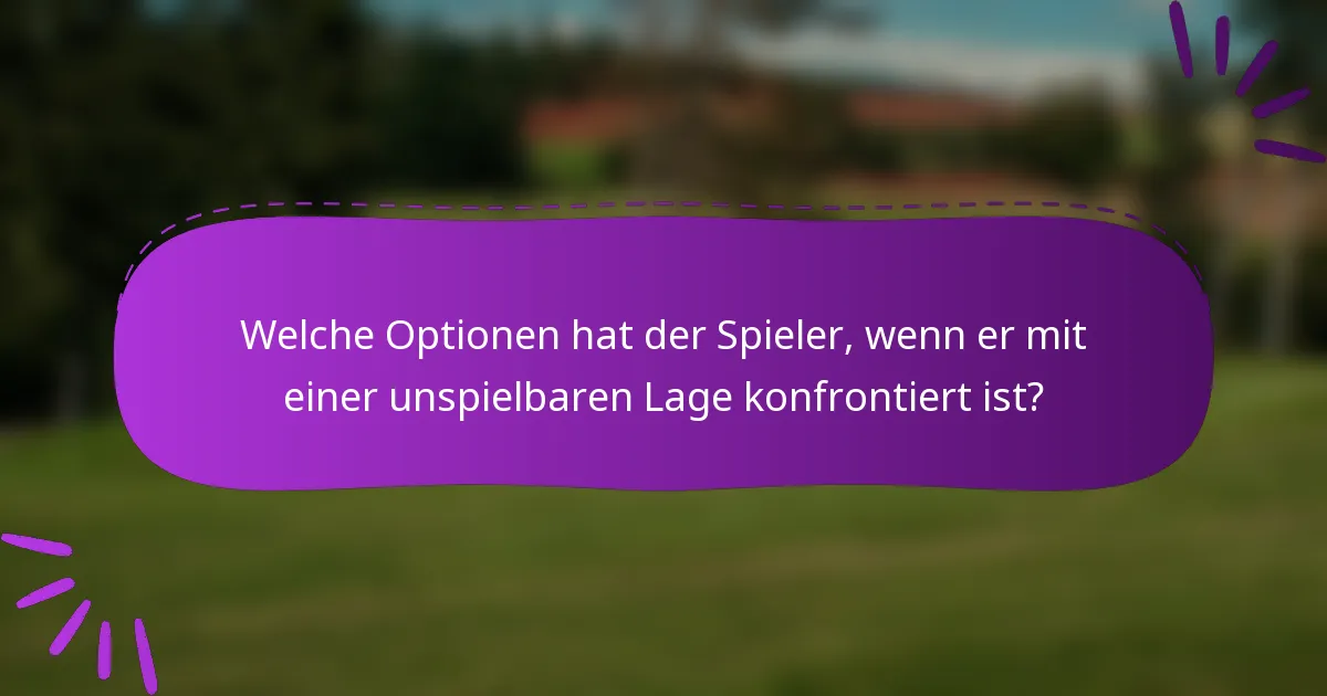 Welche Optionen hat der Spieler, wenn er mit einer unspielbaren Lage konfrontiert ist?