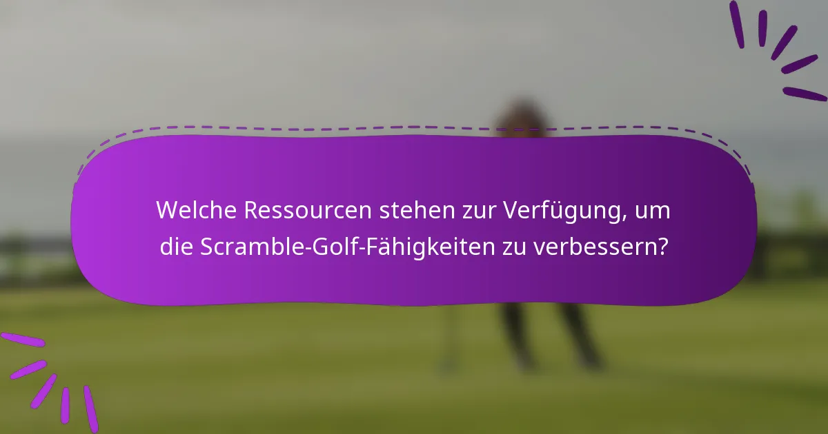 Welche Ressourcen stehen zur Verfügung, um die Scramble-Golf-Fähigkeiten zu verbessern?