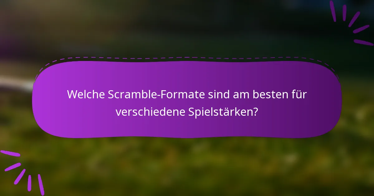 Welche Scramble-Formate sind am besten für verschiedene Spielstärken?