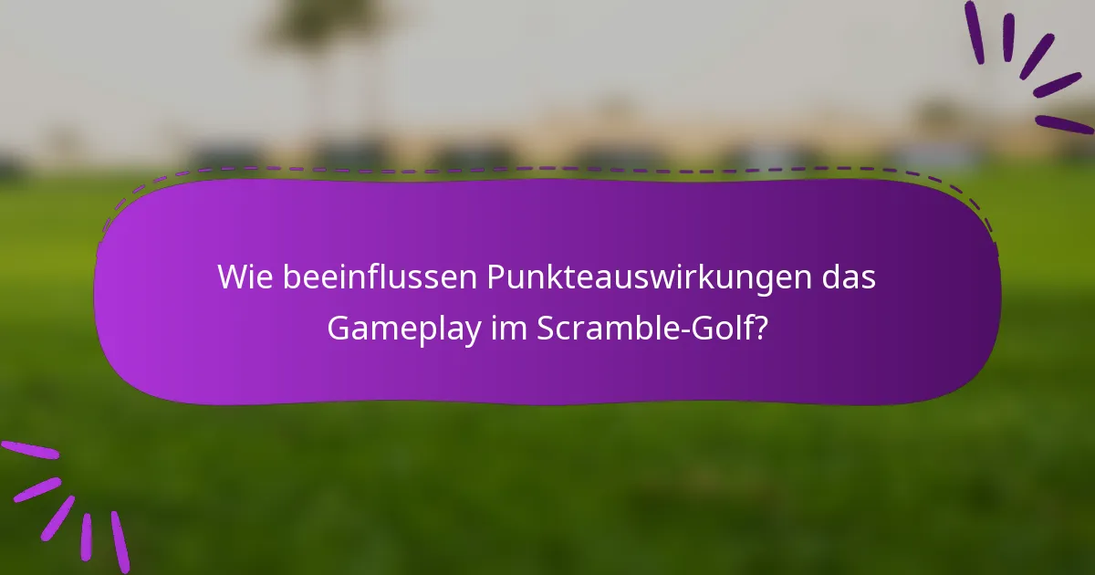 Wie beeinflussen Punkteauswirkungen das Gameplay im Scramble-Golf?