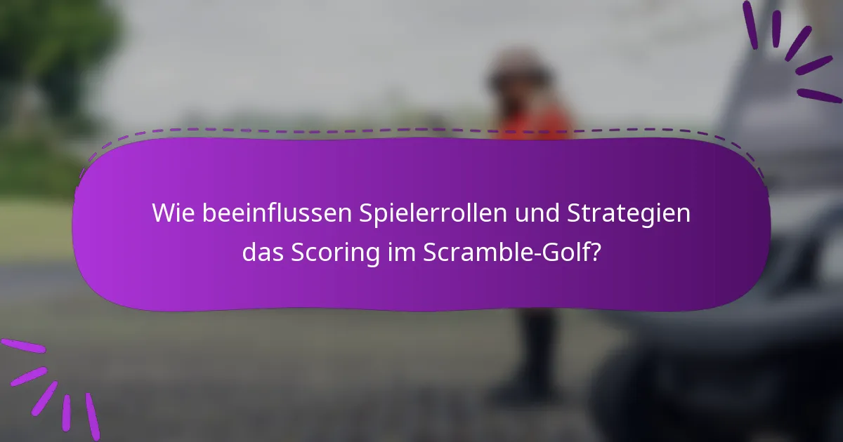 Wie beeinflussen Spielerrollen und Strategien das Scoring im Scramble-Golf?