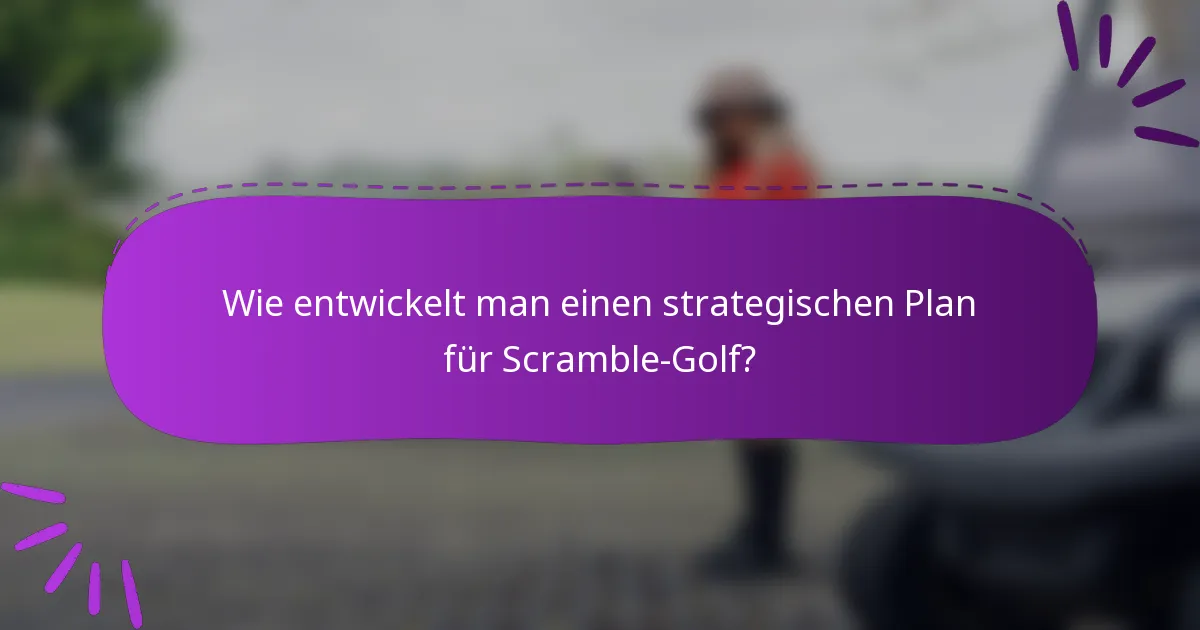 Wie entwickelt man einen strategischen Plan für Scramble-Golf?