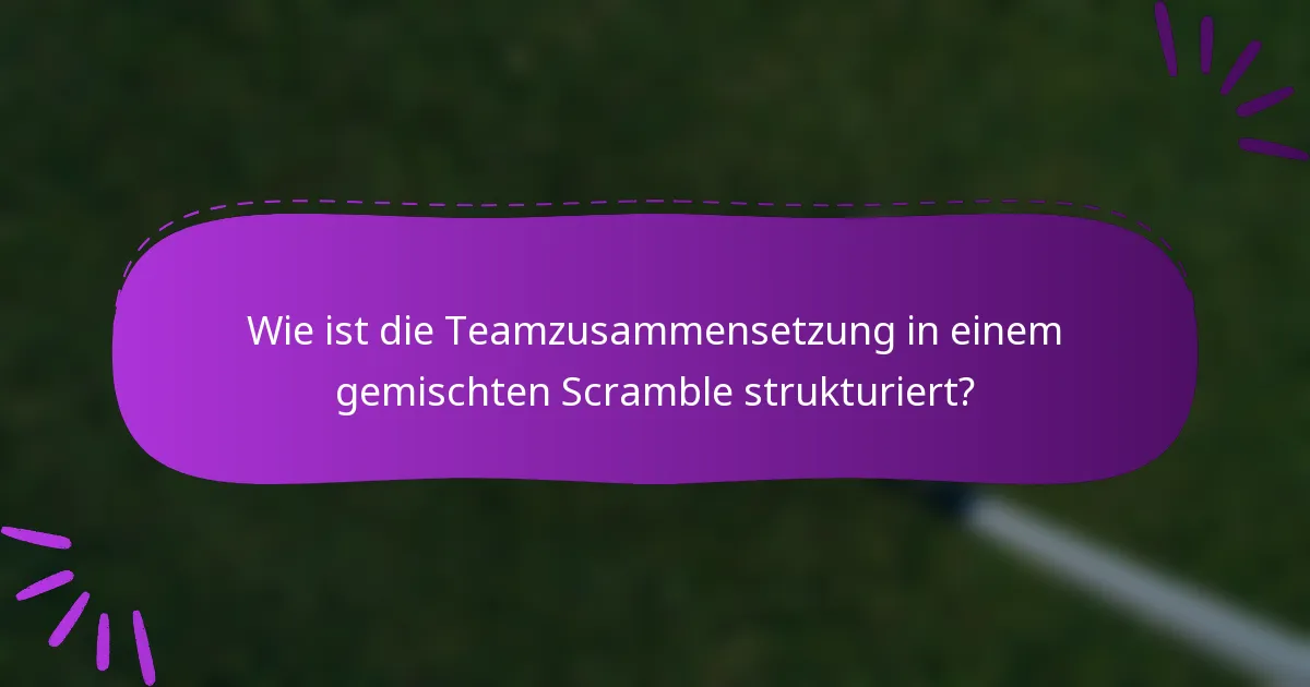 Wie ist die Teamzusammensetzung in einem gemischten Scramble strukturiert?