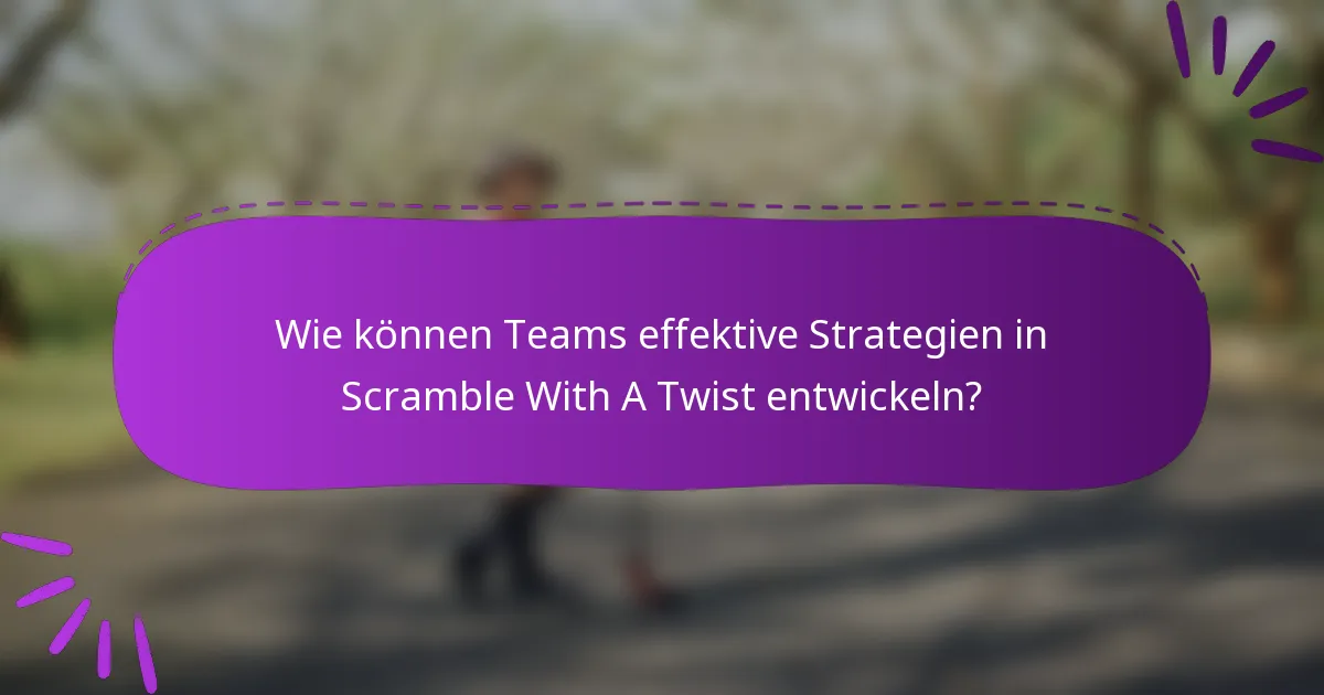 Wie können Teams effektive Strategien in Scramble With A Twist entwickeln?