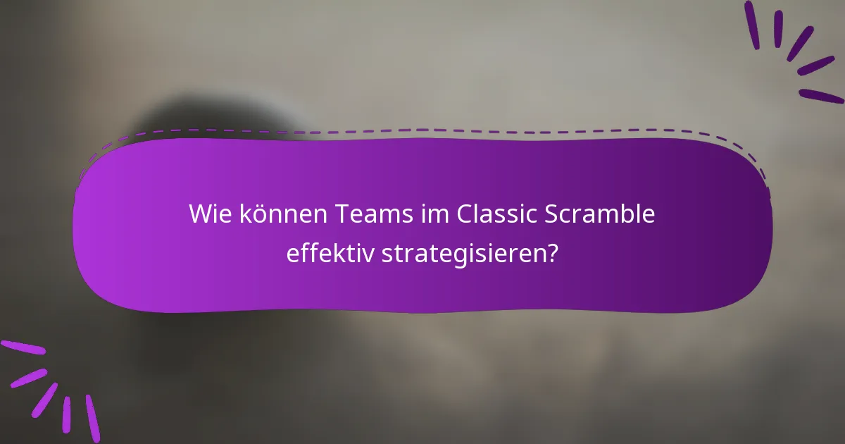 Wie können Teams im Classic Scramble effektiv strategisieren?