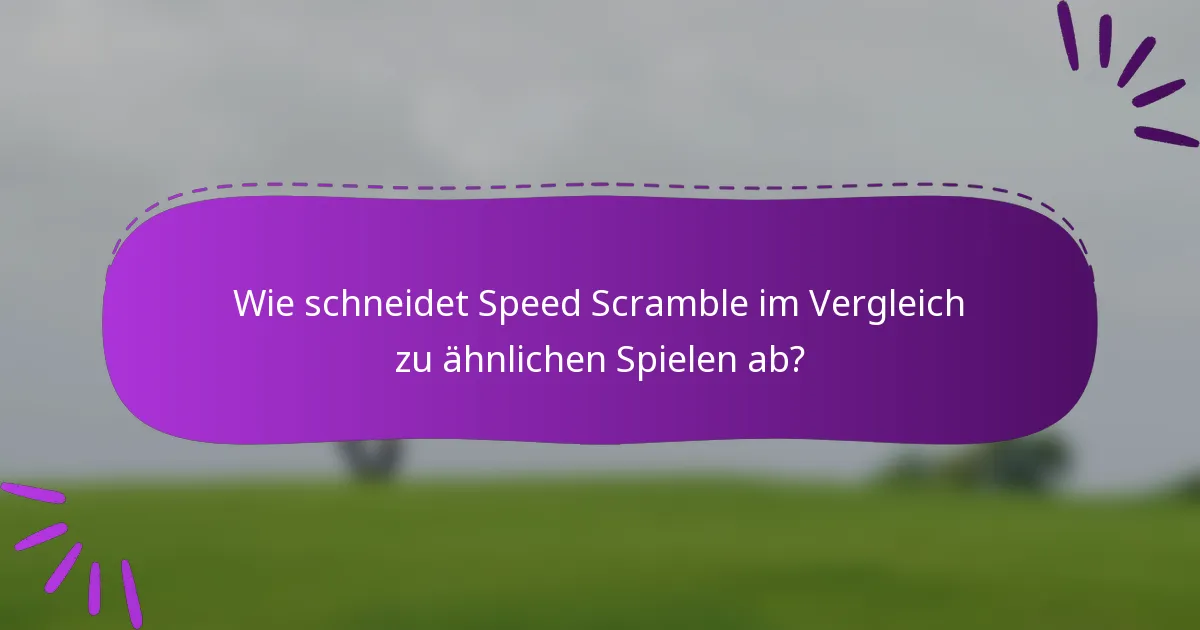 Wie schneidet Speed Scramble im Vergleich zu ähnlichen Spielen ab?