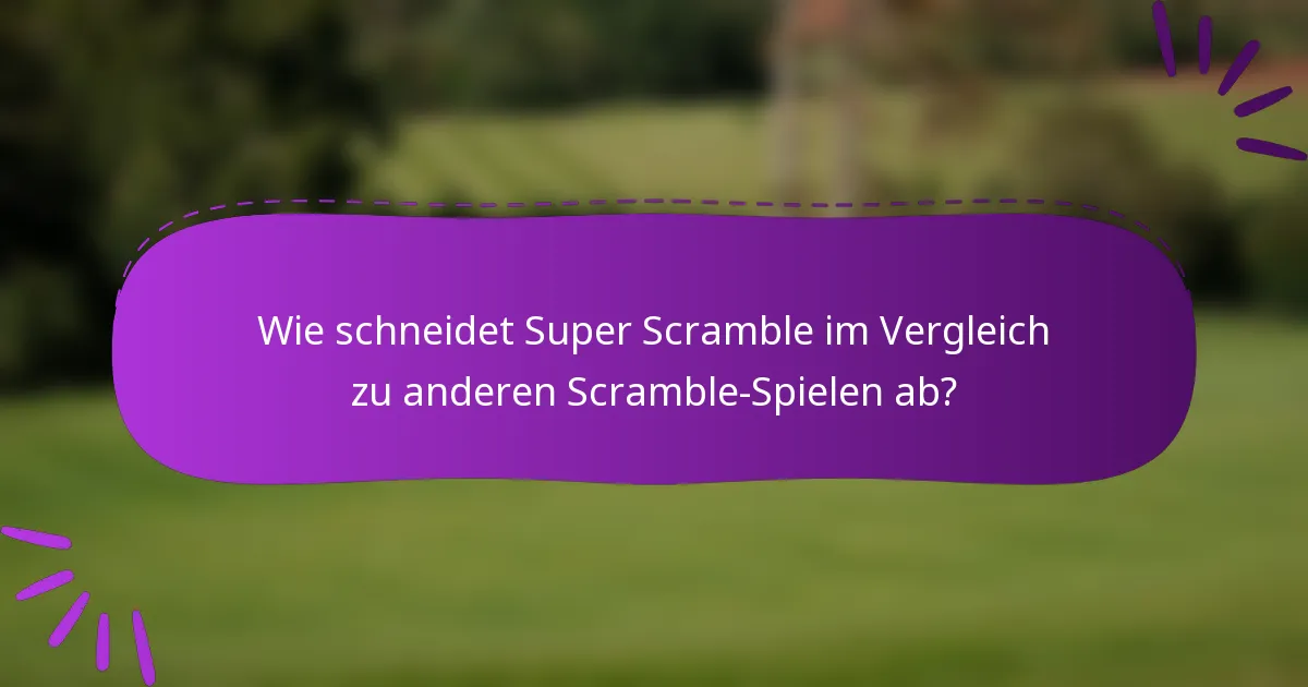 Wie schneidet Super Scramble im Vergleich zu anderen Scramble-Spielen ab?