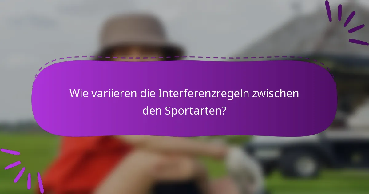 Wie variieren die Interferenzregeln zwischen den Sportarten?