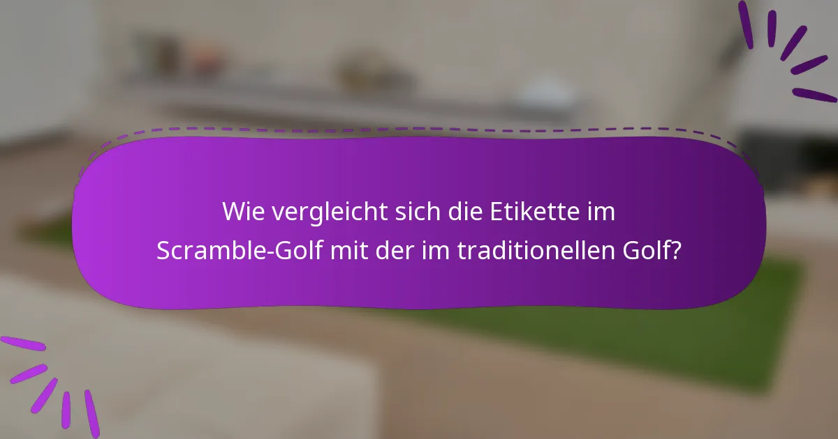 Wie vergleicht sich die Etikette im Scramble-Golf mit der im traditionellen Golf?