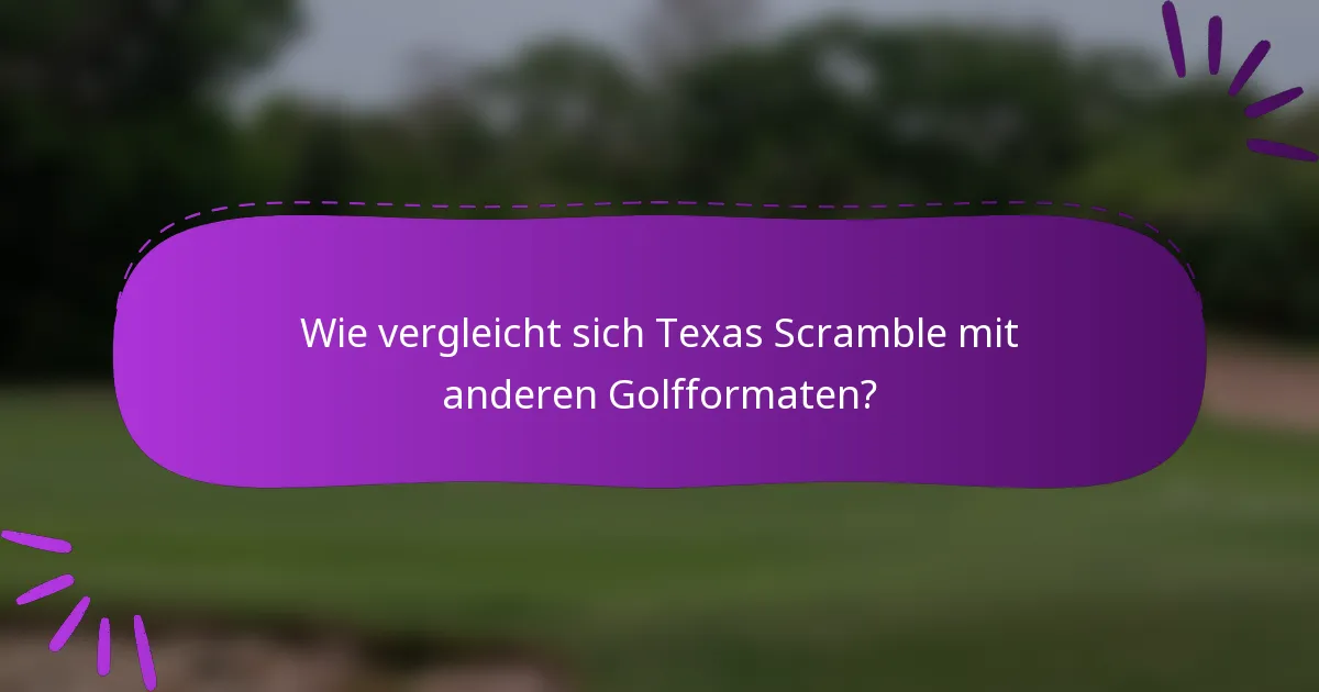Wie vergleicht sich Texas Scramble mit anderen Golfformaten?