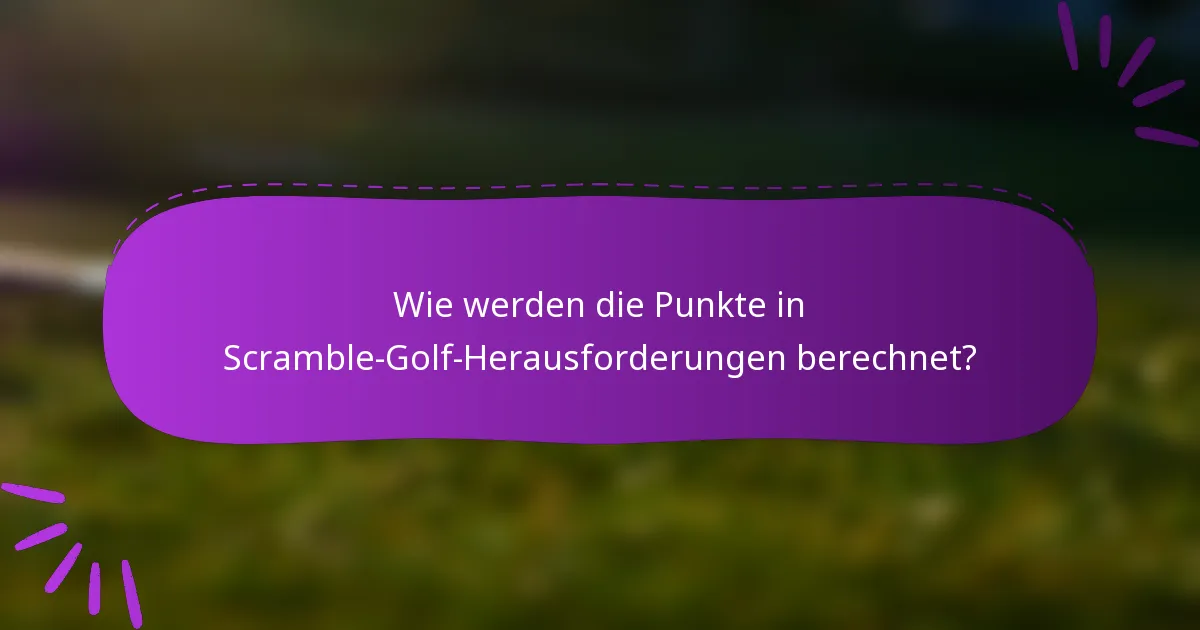 Wie werden die Punkte in Scramble-Golf-Herausforderungen berechnet?