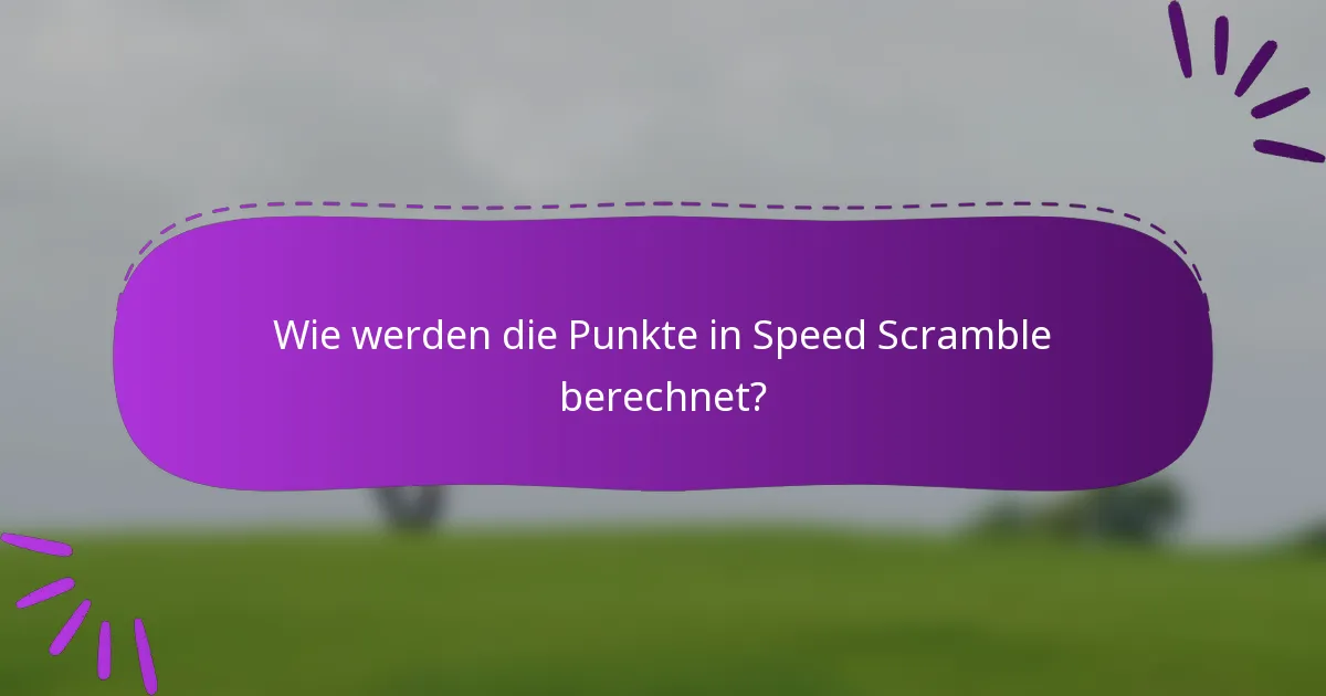 Wie werden die Punkte in Speed Scramble berechnet?