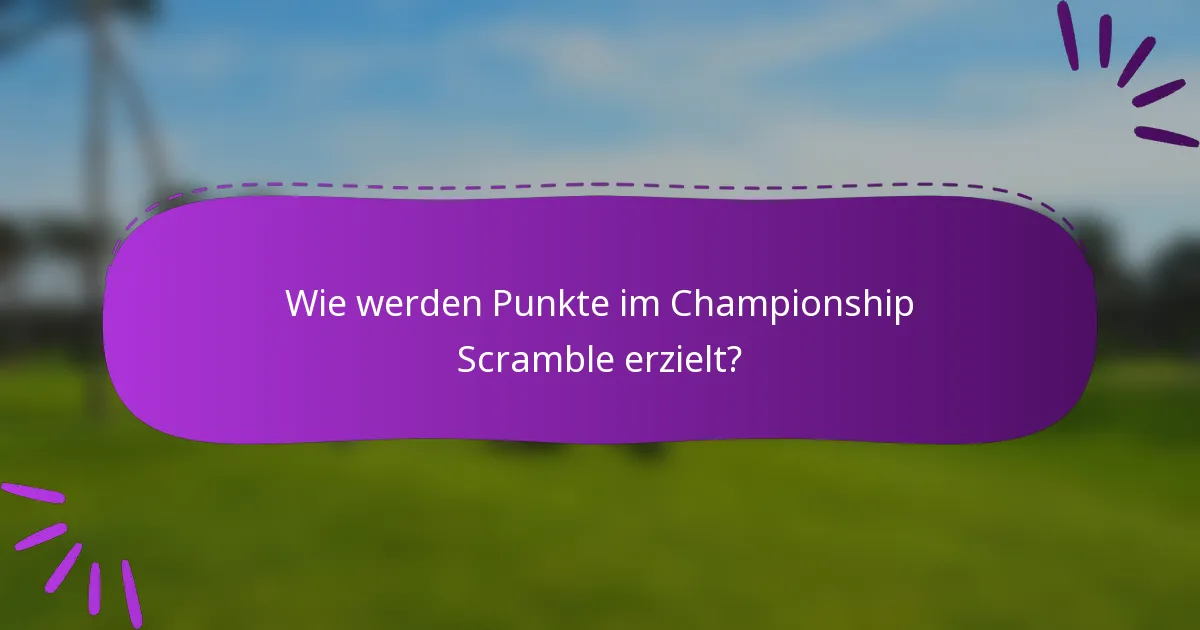 Wie werden Punkte im Championship Scramble erzielt?