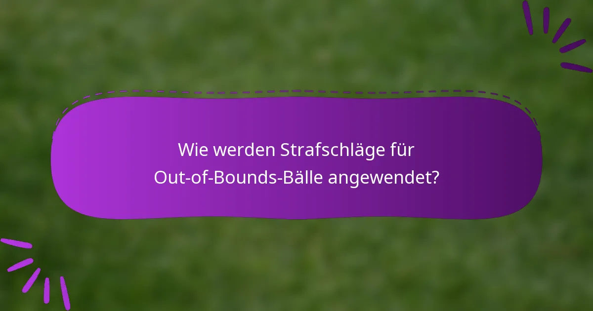 Wie werden Strafschläge für Out-of-Bounds-Bälle angewendet?