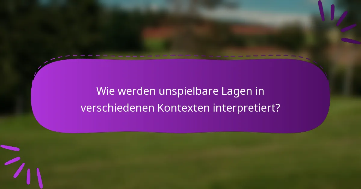 Wie werden unspielbare Lagen in verschiedenen Kontexten interpretiert?